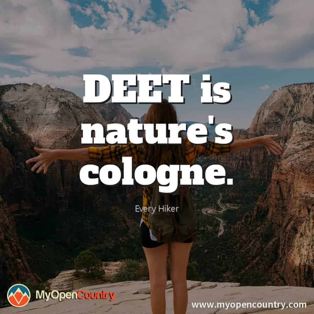 DEET is nature's cologne. - Every Hiker