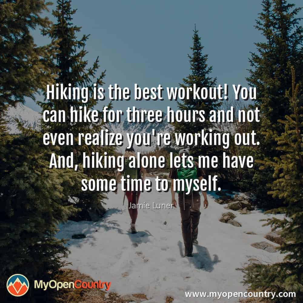 Hiking is the best workout! You can hike for three hours and not even realize you're working out. And, hiking alone lets me have some time to myself. - Jamie Luner