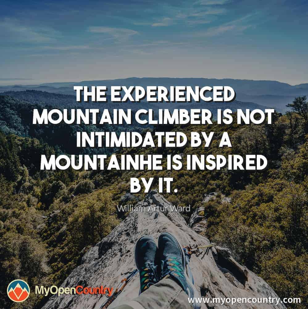 The experienced mountain climber is not intimidated by a mountainhe is inspired by it. - William Artur Ward